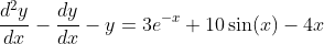 \frac{d^2y}{dx}-\frac{dy}{dx}-y=3e^{-x}+10\sin(x)-4x