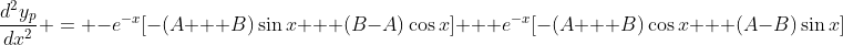 \frac{d^2y_p}{dx^2} = -e^{-x}[-(A + B)\sin{x} + (B-A)\cos{x}] + e^{-x}[-(A + B)\cos{x} + (A-B)\sin{x}]