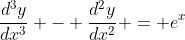 \frac{d^3y}{dx^3} - \frac{d^2y}{dx^2} = e^x