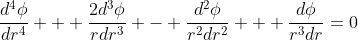 \frac{d^4\phi}{dr^4} + \frac{2d^3\phi}{rdr^3} - \frac{d^2\phi}{r^2dr^2} + \frac{d\phi}{r^3dr}=0