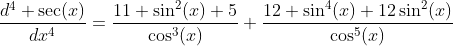\frac{d^4 \sec(x)}{dx^4}=\frac{11 \sin^2(x)+5}{\cos^3(x)}+\frac{12 \sin^4(x)+12\sin^2(x)}{\cos^5(x)}