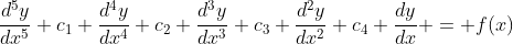 \frac{d^5y}{dx^5}+c_1 \frac{d^4y}{dx^4}+c_2 \frac{d^3y}{dx^3}+c_3 \frac{d^2y}{dx^2}+c_4 \frac{dy}{dx} = f(x)