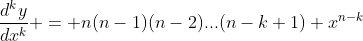\frac{d^ky}{dx^k} = n(n-1)(n-2)...(n-k+1) x^{n-k}