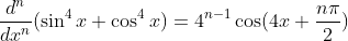\frac{d^n}{dx^n}(\sin^4x+\cos^4x)=4^{n-1}\cos(4x+\frac{n\pi}{2})