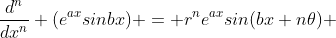 \frac{d^n}{dx^n} (e^{ax}sinbx) = r^ne^{ax}sin(bx+n\theta) 