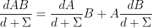 \frac{d{AB}}{d \Sigma}=\frac{d{A}}{d \Sigma}B+A\frac{d{B}}{d \Sigma}