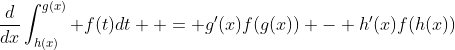 \frac{d}{{dx}}\int_{h(x)}^{g(x)} {f(t)dt}  = g'(x)f(g(x)) - h'(x)f(h(x))
