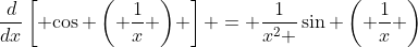 \frac{d}{{dx}}\left[ {\cos \left( {\frac{1}{x}} \right)} \right] = \frac{1}{{x^2 }}\sin \left( {\frac{1}{x}} \right)