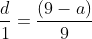 \frac{d}{1}=\frac{(9-a)}{9}