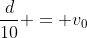 \frac{d}{10} = v_0~sin(\theta)~t - \frac{1}{2}gt^2