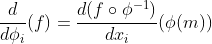\frac{d}{d\phi_i}(f)=\frac{d(f\circ\phi^{-1})}{dx_i}(\phi(m))