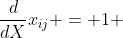 \frac{d}{dX}x_{ij} = 1 