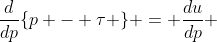 \frac{d}{dp}\{p - \tau \} = \frac{du}{dp} 