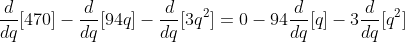 \frac{d}{dq}[470]-\frac{d}{dq}[94q]-\frac{d}{dq}[3q^2]=0-94\frac{d}{dq}[q]-3\frac{d}{dq}[q^2]