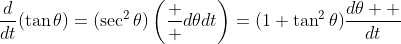 \frac{d}{dt}(\tan\theta)=(\sec^2\theta)\left(\frac  {d\theta}{dt}\right)=(1+\tan^2\theta)\frac{d\theta  }{dt}