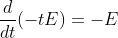 \frac{d}{dt}(-tE)=-E
