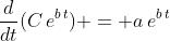 \frac{d}{dt}(C\,e^{b\,t}) = a\,e^{b\,t}