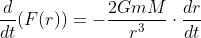 \frac{d}{dt}(F(r))=-\frac{2GmM}{r^3}\cdot\frac{dr}{dt}