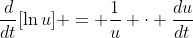 \frac{d}{dt}[\ln{u}] = \frac{1}{u} \cdot \frac{du}{dt}