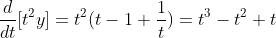 \frac{d}{dt}[t^{2}y]=t^{2}(t-1+\frac{1}{t})=t^{3}-t^{2}+t