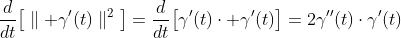 \frac{d}{dt}\big[\parallel \gamma'(t)\parallel^2\big]=\frac{d}{dt}\big[\gamma'(t)\cdot \gamma'(t)\big]=2\gamma''(t)\cdot\gamma'(t)