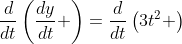 \frac{d}{dt}\left(\frac{dy}{dt} \right)=\frac{d}{dt}\left(3t^2 \right)