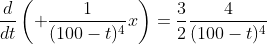 \frac{d}{dt}\left( \frac{1}{(100-t)^4}x\right)=\frac{3}{2}\frac{4}{(100-t)^4}