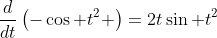 \frac{d}{dt}\left(-\cos t^2 \right)=2t\sin t^2