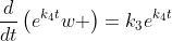 \frac{d}{dt}\left(e^{k_4t}w \right)=k_3e^{k_4t}