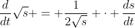 \frac{d}{dt}\sqrt{s} = \frac{1}{2\sqrt{s}} \cdot \frac{ds}{dt}