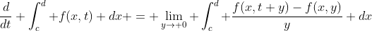 \frac{d}{dt} \int_c^d f(x,t) dx = \lim_{y\to 0} \int_c^d \frac{f(x,t+y)-f(x,y)}{y} dx