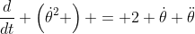\frac{d}{dt} \left(\dot{\theta}^2 \right) = 2 \dot{\theta} \ddot{\theta}