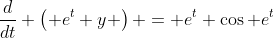 \frac{d}{dt} \left( e^t y \right) = e^t \cos e^t