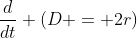 \frac{d}{dt} \left(D = 2r\right)