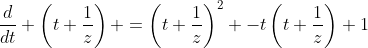 \frac{d}{dt} \left(t+\frac{1}{z}\right) =\left(t+\frac{1}{z}\right)^2 -t\left(t+\frac{1}{z}\right)+1