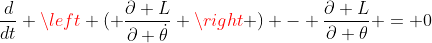 \frac{d}{dt} \left ( \frac{\partial L}{\partial \dot{\theta}} \right ) - \frac{\partial L}{\partial \theta} = 0