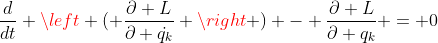 \frac{d}{dt} \left ( \frac{\partial L}{\partial \dot{q_k}} \right ) - \frac{\partial L}{\partial q_k} = 0
