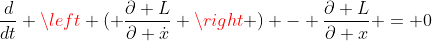\frac{d}{dt} \left ( \frac{\partial L}{\partial \dot{x}} \right ) - \frac{\partial L}{\partial x} = 0