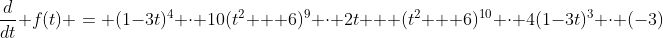 \frac{d}{dt} f(t) = (1-3t)^4 \cdot 10(t^2 + 6)^9 \cdot 2t + (t^2 + 6)^{10} \cdot 4(1-3t)^3 \cdot (-3)