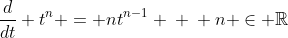 \frac{d}{dt} t^{n} = nt^{n-1} \: \: n \in \mathbb{R}
