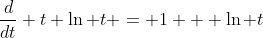 \frac{d}{dt} t \ln t = 1 + \ln t