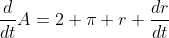 \frac{d}{dt}A=2 \pi r \frac{dr}{dt}