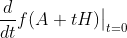 \frac{d}{dt}f(A+tH)\big{\vert}_{t=0}