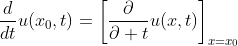 \frac{d}{dt}u(x_0,t)=\left[\frac{\partial}{\partial t}u(x,t)\right]_{x=x_0}