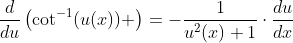 \frac{d}{du}\left(\cot^{-1}(u(x)) \right)=-\frac{1}{u^2(x)+1}\cdot\frac{du}{dx}