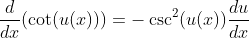 \frac{d}{dx}(\cot(u(x)))=-\csc^2(u(x))\frac{du}{dx}