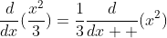 \frac{d}{dx}(\frac{x^2}{3})=\frac{1}{3}\frac{d}{dx  }(x^2)