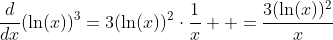 \frac{d}{dx}(\ln(x))^3=3(\ln(x))^2\cdot\frac{1}{x}  =\frac{3(\ln(x))^2}{x}