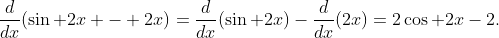 \frac{d}{dx}(\sin 2x - 2x)=\frac{d}{dx}(\sin 2x)-\frac{d}{dx}(2x)=2\cos 2x-2.