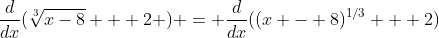 \frac{d}{dx}(\sqrt[3]{x-8} + 2 ) = \frac{d}{dx}((x - 8)^{1/3} + 2)